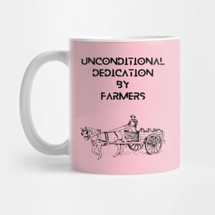 Farmers - Unconditional dedication by farmers Mug